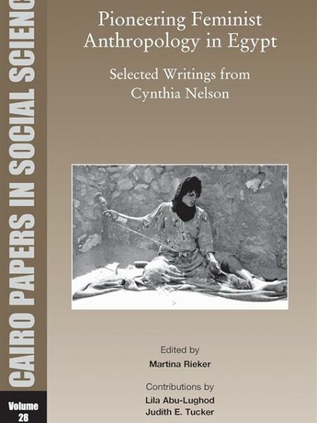 Pioneering Feminist Anthropology in Egypt: Selected Writings