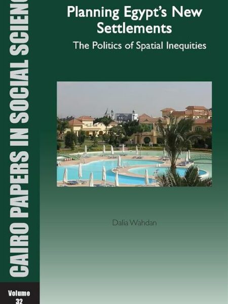 Planning Egypt’s New Settlements: The Politics of Spatial In