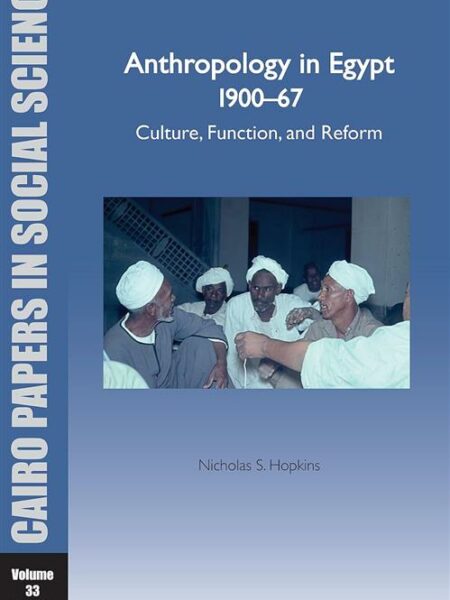 Anthropology in Egypt, 1900–67: Culture, Function, and Refor