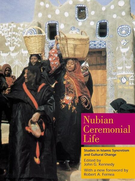Nubian Ceremonial Life: Studies in Islamic Syncretism and Cu