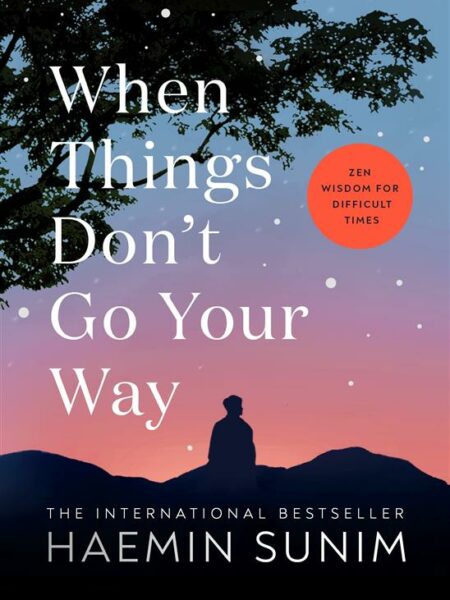 When Things Don’t Go Your Way: Zen Wisdom for Difficult Time