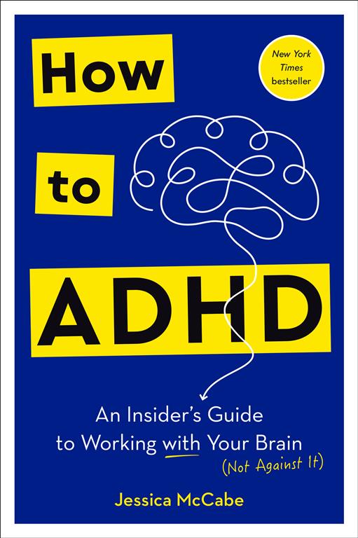 How to ADHD: An Insider's Guide to Working with Your Brain (