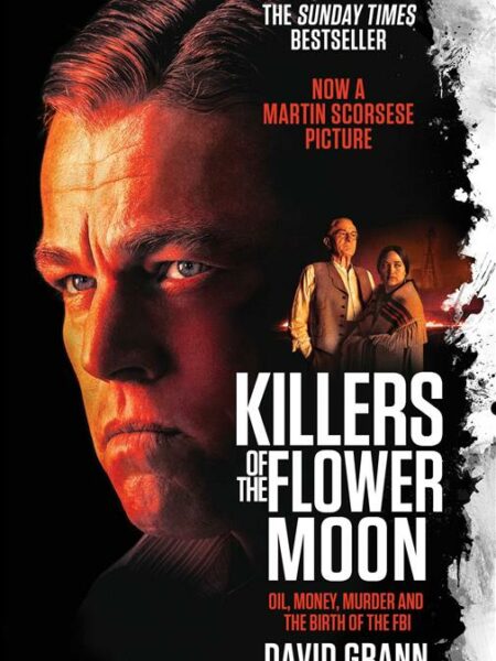 Killers of the Flower Moon: Oil, Money, Murder and the Birth