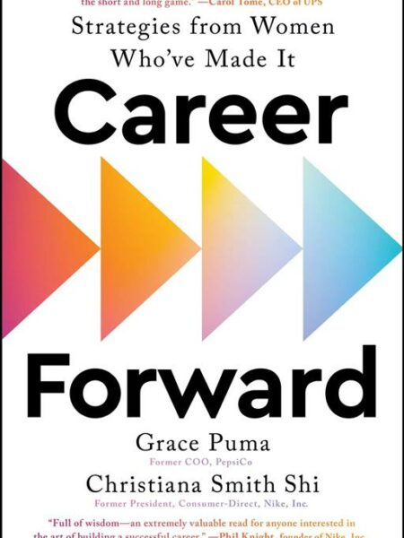 Career Forward: Strategies from Women Who've Made It