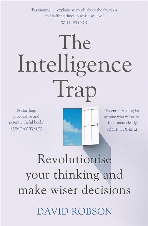 The Intelligence Trap: Revolutionise your Thinking and Make