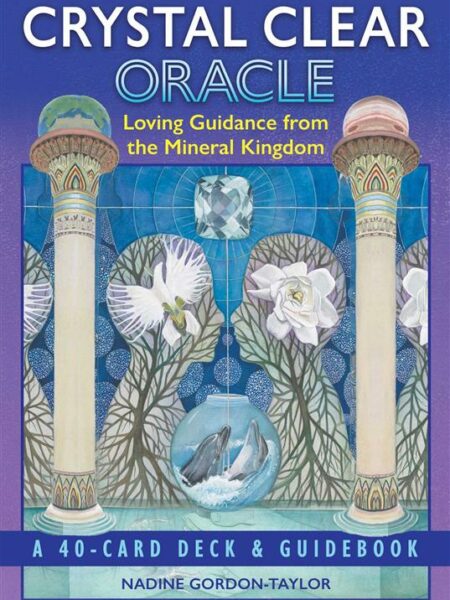 Crystal Clear Oracle: Loving Guidance from the Mineral Kingd