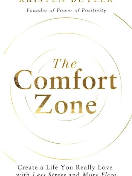 The Comfort Zone: Create a Life You Really Love with Less St