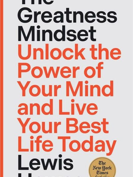 The Greatness Mindset: Unlock the Power of Your Mind and Liv