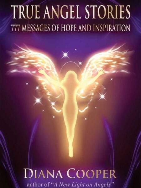 True Angel Stories: 777 Messages of Hope and Inspiration