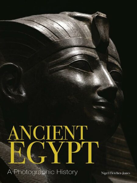 Ancient Egypt: A Photographic History