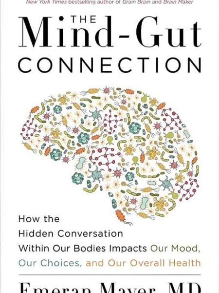 The Mind-Gut Connection: How the Hidden Conversation Within