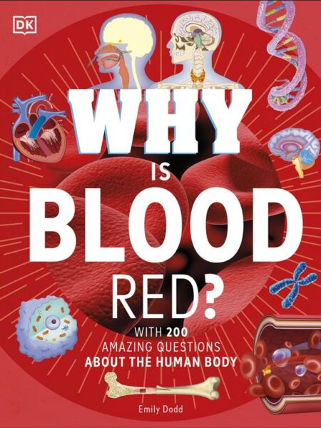 Why Is Blood Red? (with 200 Amazing Questions About The Huma