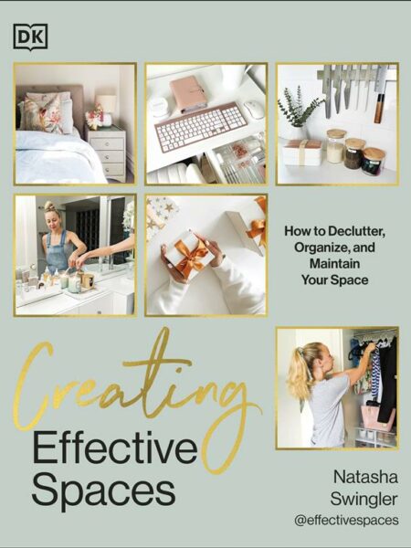 Creating Effective Spaces: How to Declutter, Organize and Ma