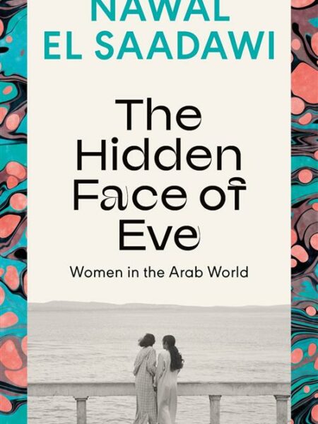 The Hidden Face of Eve: Women in the Arab World