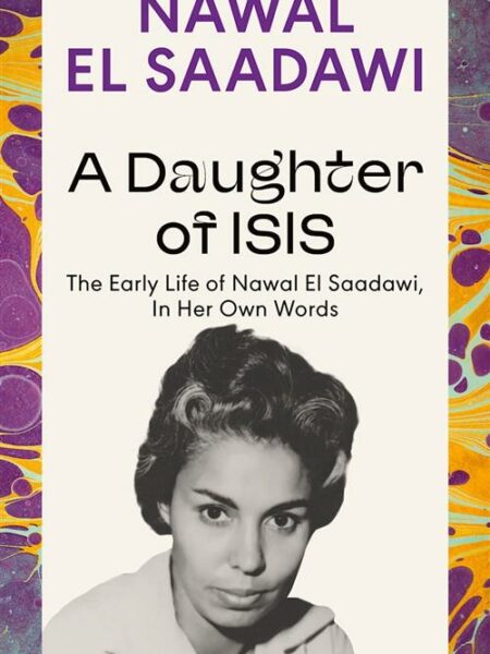 A Daughter of Isis: The Early Life of Nawal El Saadawi, In H