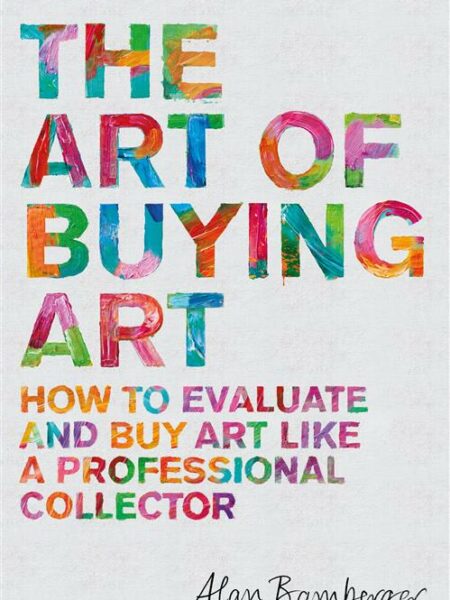 The Art of Buying Art: How to evaluate and buy art like a pr