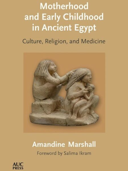 Motherhood and Early Childhood in Ancient Egypt:Culture, Rel