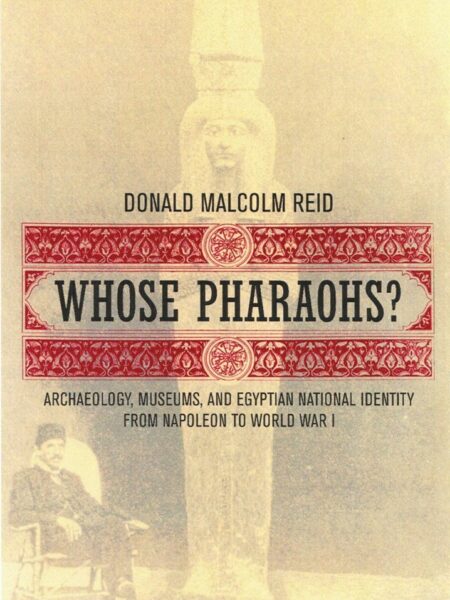 Whose Pharaohs?: Archaeology, Museums, and Egyptian National