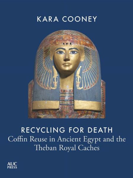 Recycling for Death: Coffin Reuse in Ancient Egypt and the T