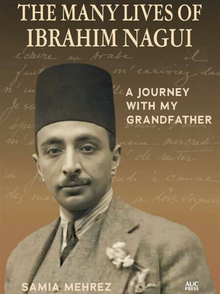 The Many Lives of Ibrahim Nagui: A Journey with my Grandfath