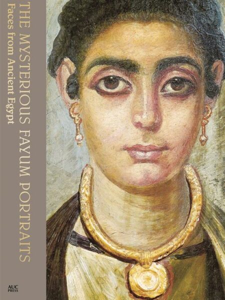 The Mysterious Fayum Portraits: Faces from Ancient Egypt