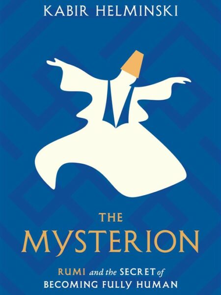 The Mysterion: Rumi and the Secret of Becoming Fully Human