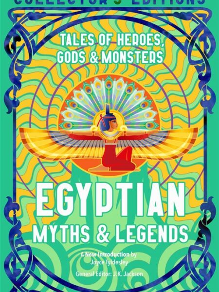Egyptian Myths & Legends: Tales of Heroes, Gods & Monsters (