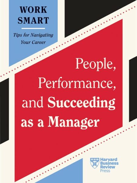 HBR Work Smart: People, Performance, and Succeeding as a Man