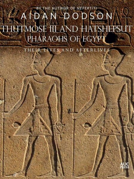 Thutmose III and Hatshepsut Pharaohs of Egypt: Their Lives a