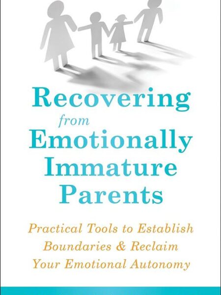 Recovering from Emotionally Immature Parents