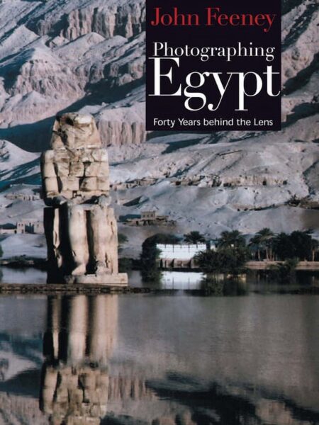 Photographing Egypt: Forty Years behind the Lens
