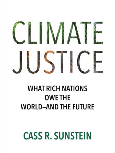 Climate Justice: What Rich Nations Owe the World—and the Fut