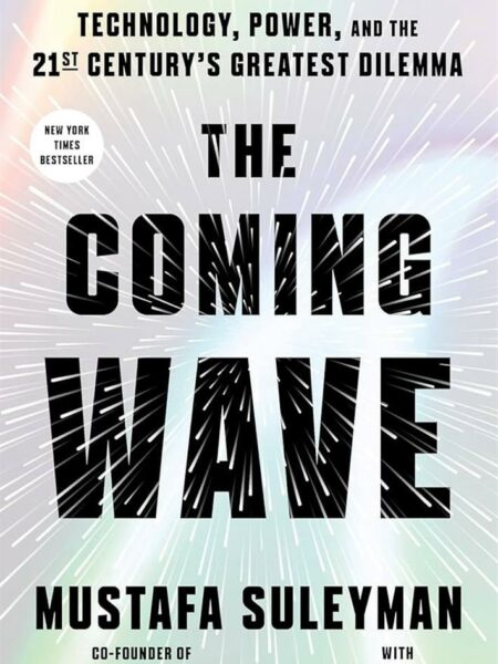 The Coming Wave: AI, Power, and Our Future: AI, Power, and O