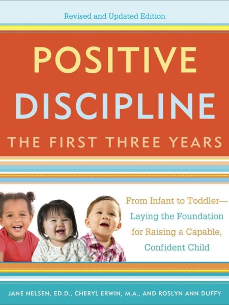 Positive Discipline: The First Three Years (Revised and Upda