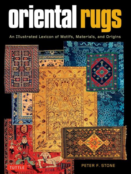 Oriental Rugs: An Illustrated Lexicon of Motifs, Materials a