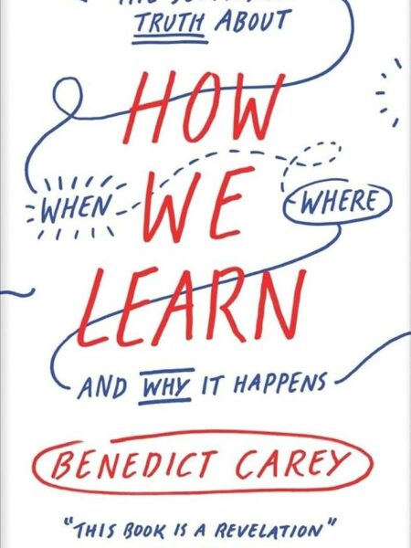 How We Learn: The Surprising Truth About When, Where, and Wh