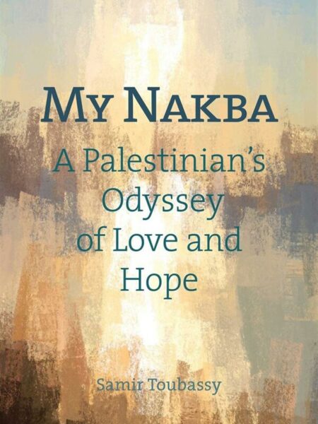 My Nakba: A Palestinian's Odyssey of Love and Hope