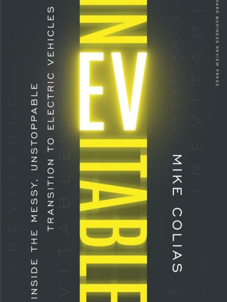 Inevitable: Inside the Messy, Unstoppable Transition to Elec