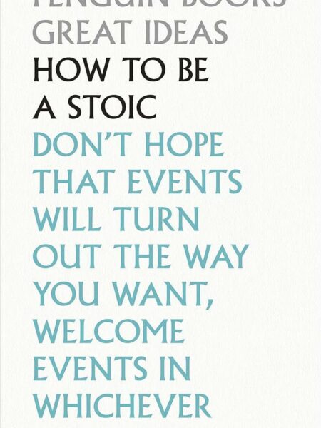 Great Ideas 103: How To Be a Stoic