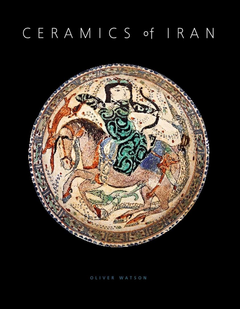 Ceramics of Iran: Islamic Pottery in the Sarikhani Collectio