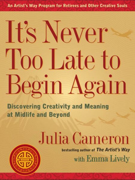 It's Never Too Late to Begin Again: Discovering Creativity a