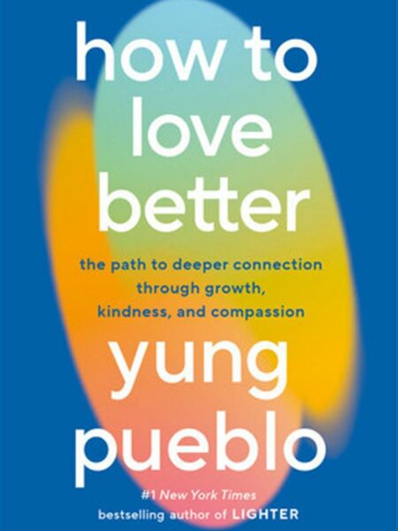 How to Love Better: The Path to Deeper Connection Through Gr