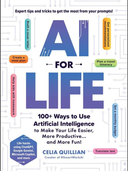 AI for Life: 100+ Ways to Use Artificial Intelligence to Mak