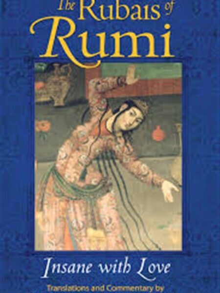 The Rubais of RumiInsane with Love