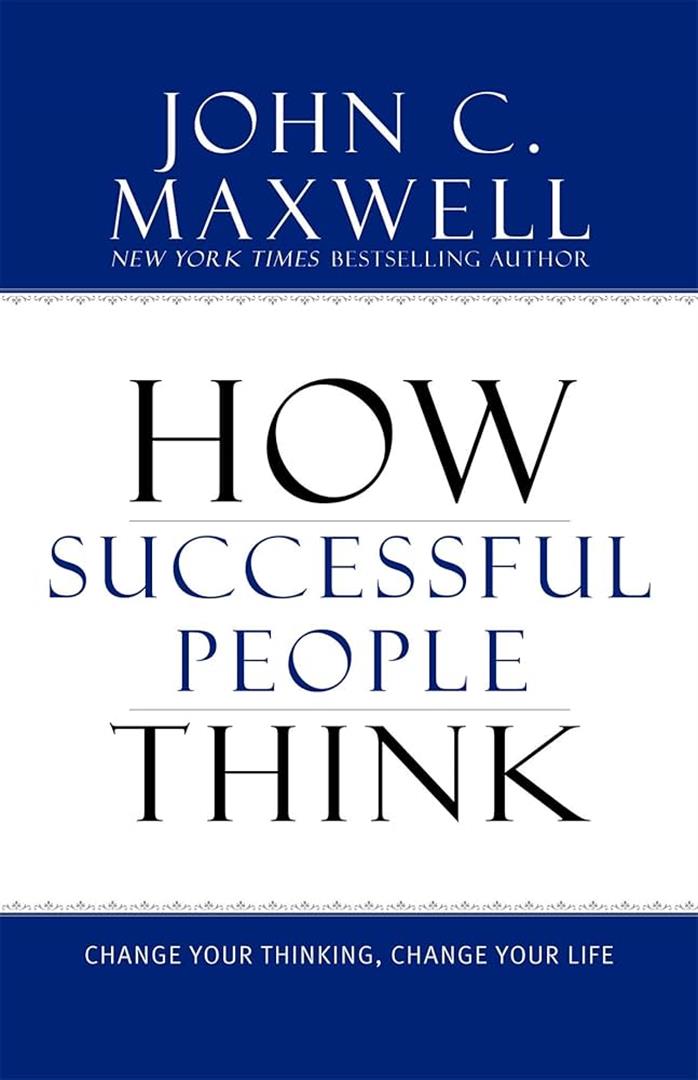 How Successful People Think: Change Your Thinking, Change Yo