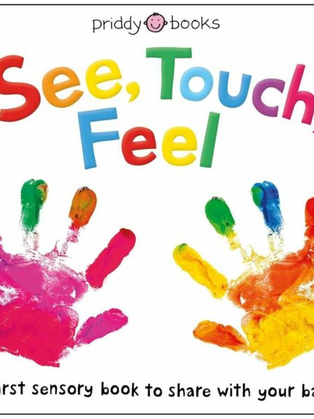 See, Touch, Feel: A First Sensory Book to Share with Your Ba