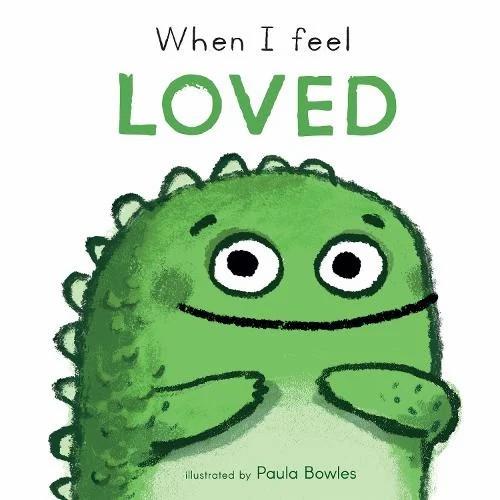 When I Feel Loved : First Feelings series