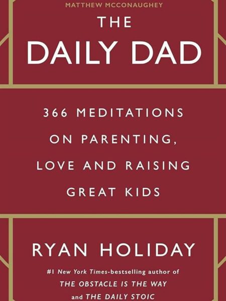 The Daily Dad: 366 Meditations on Parenting, Love and Raisin