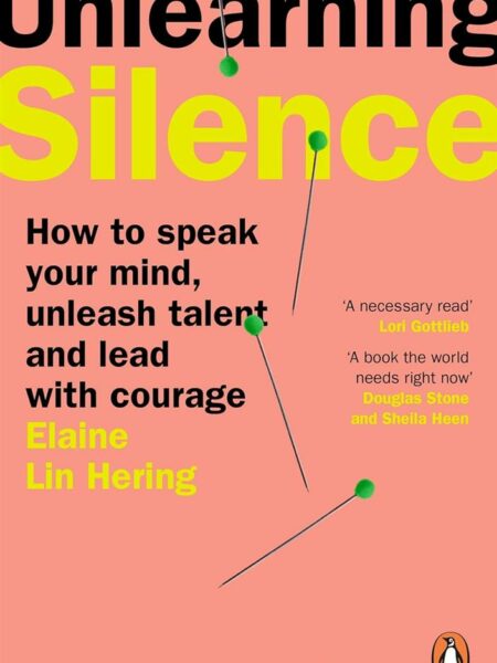 Unlearning Silence: How to speak your mind, unleash talent a