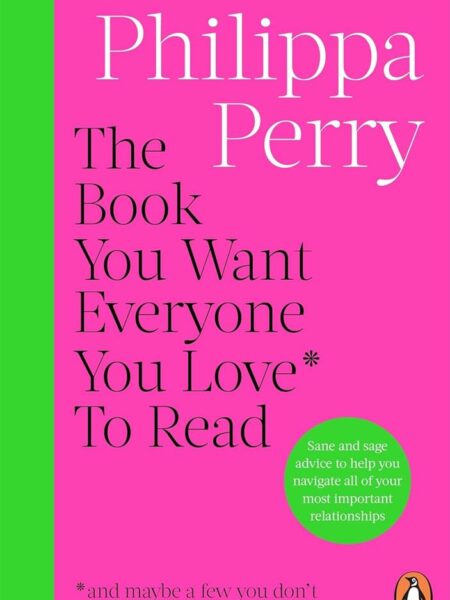 The Book You Want Everyone You Love* To Read *(and maybe a f
